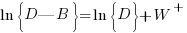 ln{delim{lbrace}{D|B}{rbrace}}=ln{delim{lbrace}{D}{rbrace}}+W^+