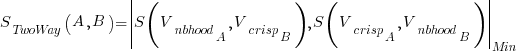 S_{TwoWay}(A,B)=delim{|}{S(V_{nbhood}_A,V_{crisp}_B),S(V_{crisp}_A,V_{nbhood}_B)}{|}_{Min}